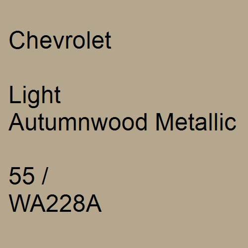 Chevrolet, Light Autumnwood Metallic, 55 / WA228A.